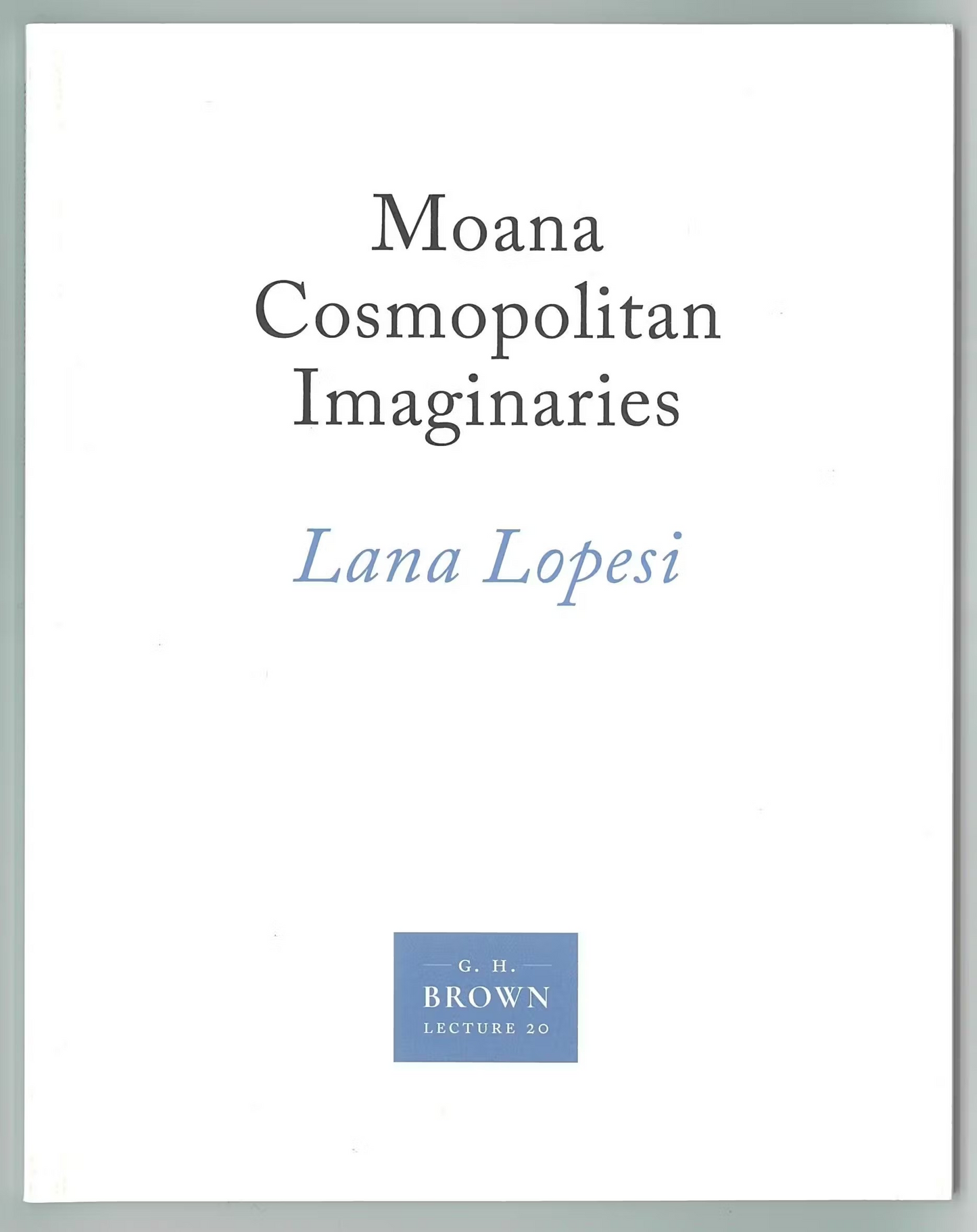 Gordon H. Brown Lecture 20: Lana Lopesi, 'Moana Cosmopolitan Imaginaries' | 2023