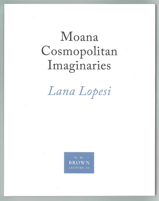 Gordon H. Brown Lecture 20: Lana Lopesi, 'Moana Cosmopolitan Imaginaries' | 2023