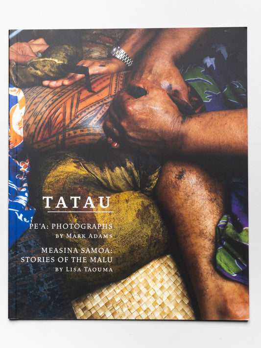 Tatau – Pe’a: Photographs by Mark Adams and Measina Samoa | Stories of the Malu by Lisa Taouma | 2003