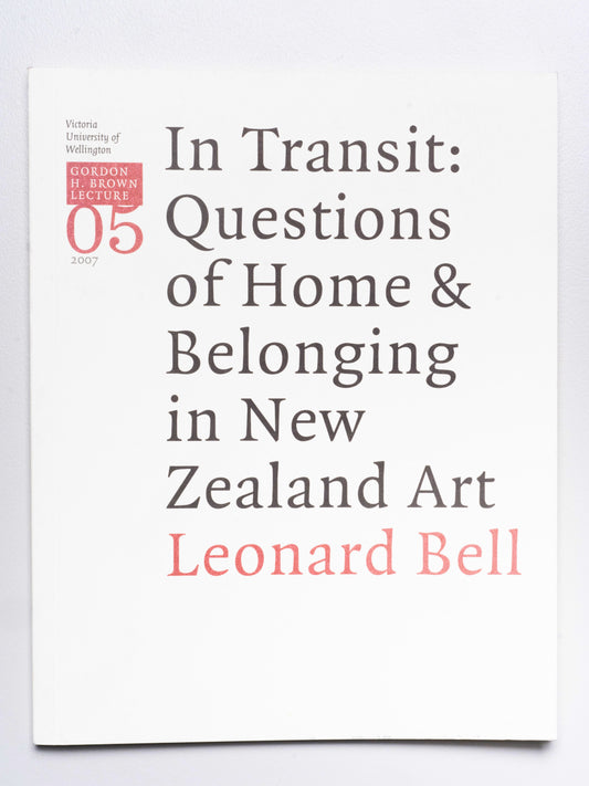 Gordon H. Brown Lecture 5: Leonard Bell, 'In Transit: Questions of Home & Belonging in New Zealand Art' | 2007
