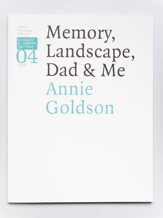 Gordon H. Brown Lecture 4: Annie Goldson, 'Memory, Landscape, Dad & Me' | 2006