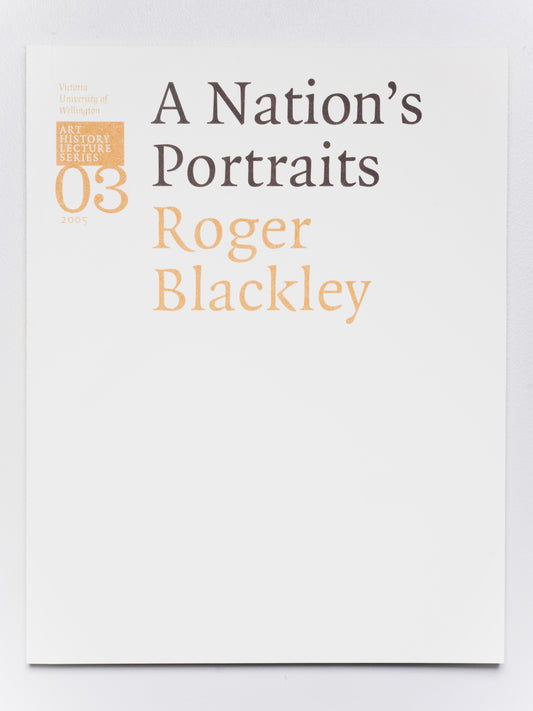 Gordon H. Brown Lecture 3: Roger Blackley 'A Nation’s Portraits' | 2005