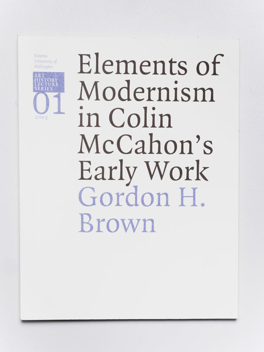Gordon H. Brown Lecture 1: Gordon H. Brown 'Elements of Modernism in Colin McCahon’s Early Work' | 2003