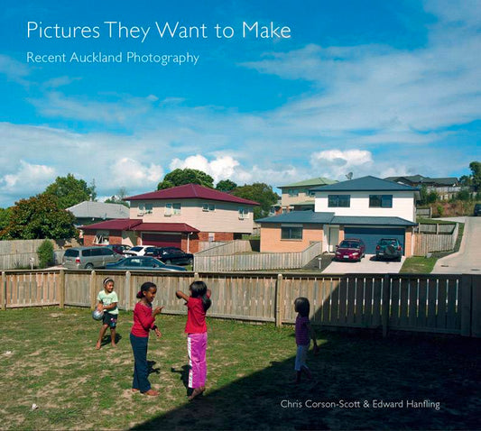 Pictures They Want to Make: Recent Auckland Photography | 2013