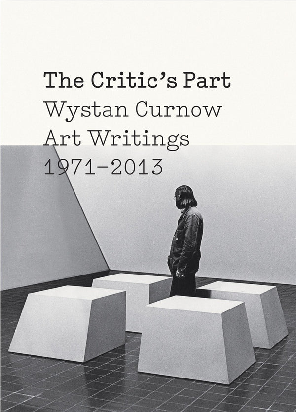 The Critic's Part: Wystan Curnow Art Writings 1971-2013 | 2014