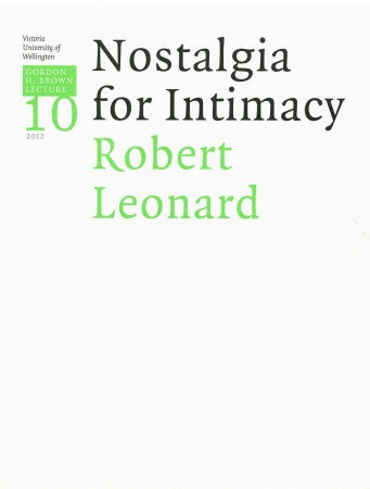 Gordon H. Brown Lecture 10: Robert Leonard, 'Nostalgia for Intimacy' | 2012