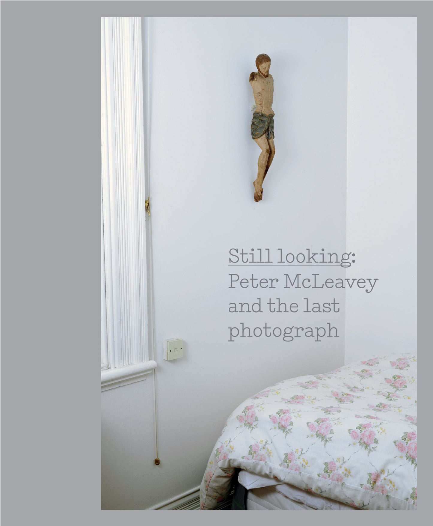 Still looking: Peter McLeavey and the last photograph | 2018