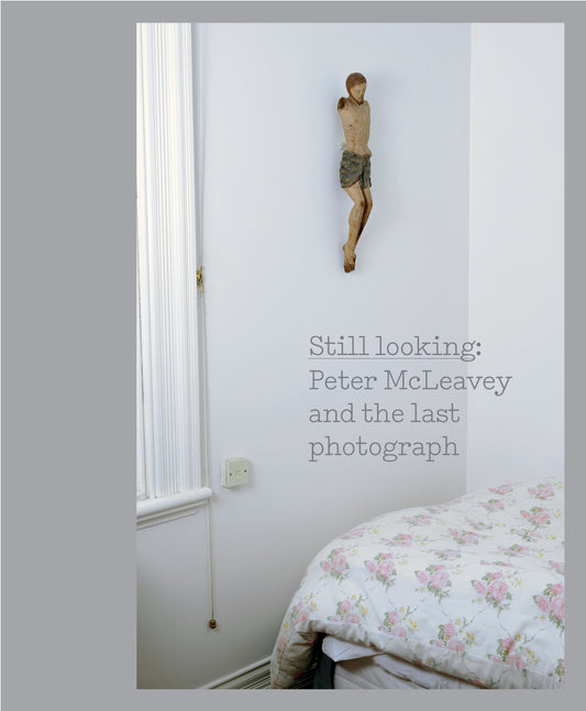 Still looking: Peter McLeavey and the last photograph | 2018