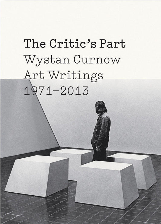 The Critic's Part: Wystan Curnow Art Writings 1971-2013 | 2014