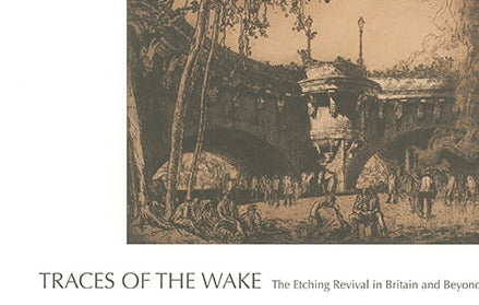 Traces of the Wake: The Etching Revival in Britain and Beyond | 2015